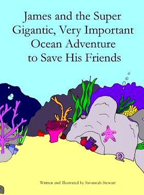 预订 James and the Super Gigantic, Very Important Ocean Adventure to Save His Friends: 9780692421703