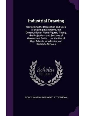 预订 Industrial Drawing: Comprising the Description and Uses of Drawing Instruments, the Construction of Plane Figures,