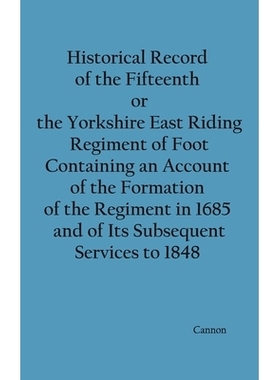 预订 Historical Record of the Fifteenth, or, the Yorkshire East Riding, Regiment of Foot Containing an Account of the Fo