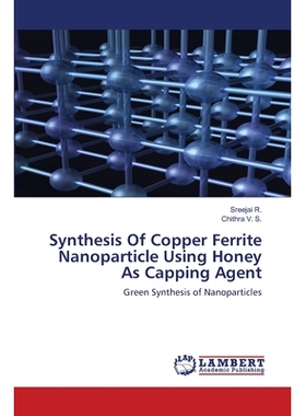 预订 Synthesis Of Copper Ferrite Nanoparticle Using Honey As Capping Agent 以蜂蜜为封盖剂合成纳米铜铁氧体: 9786202802345
