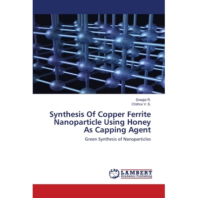 预订 Synthesis Of Copper Ferrite Nanoparticle Using Honey As Capping Agent 以蜂蜜为封盖剂合成纳米铜铁氧体: 9786202802345