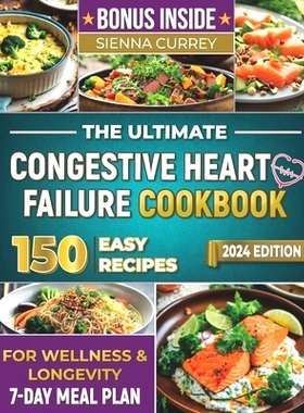 预订 The Ultimate Congestive Heart Failure Cookbook: 150 Easy Recipes for Wellness & Longevity. 7-Day Meal Plan.: 979832