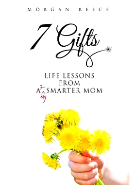 预订 7 Gifts: Life Lessons from A Smarter Mom: 9781534762619