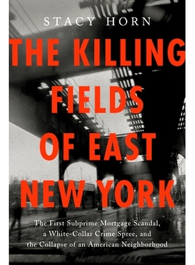 预订 The Killing Fields of East New York: The First Subprime Mortgage Scandal, a White-Collar Crime Spree, and the Colla