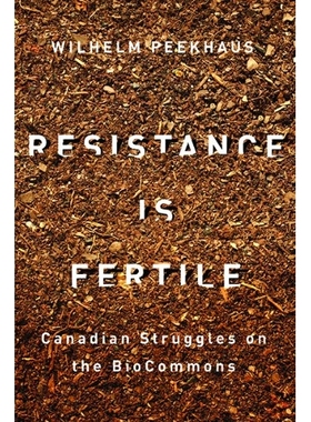 预订 Resistance Is Fertile: Canadian Struggles on the Biocommons 抵制具有促进性：加拿大关于生物共同体的斗争: 97807748231