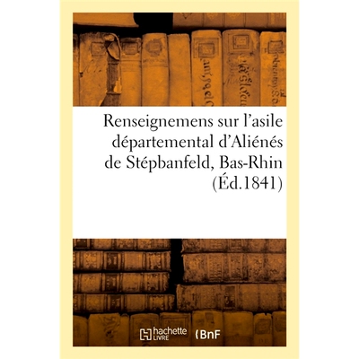 预订 Renseignemens sur l’asile départemental d’Aliénés de Stépbanfeld, Bas-Rhin 下莱茵省 Stépbanfeld 省级精神病院