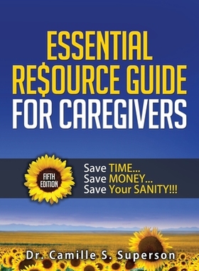 【预订】Essential Resource Guide for Caregivers: Save TIME... Save MONEY... Save Your SANITY!!!
