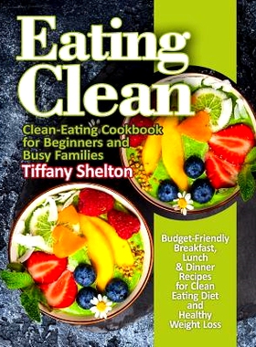 预订 Eating Clean: Budget-Friendly Breakfast, Lunch & Dinner Recipes for Clean Eating Diet and Healthy Weight Loss. Clea
