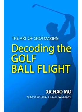 预订 Decoding the Golf Ball Flight: The Art of Shotmaking: 9781733315401