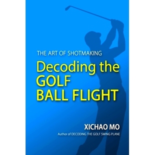 预订 Decoding the Golf Ball Flight: The Art of Shotmaking: 9781733315401