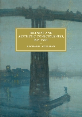 【预订】Idleness and Aesthetic Consciousness, 1815-1900
