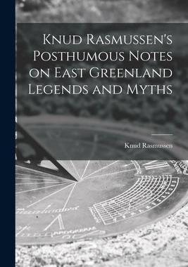 [预订]Knud Rasmussen’s Posthumous Notes on East Greenland Legends and Myths 9781014502582