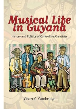 预订 Musical Life in Guyana: History and Politics of Controlling Creativity 圭亚那的音乐生活：控制创造性的历史与政治 重