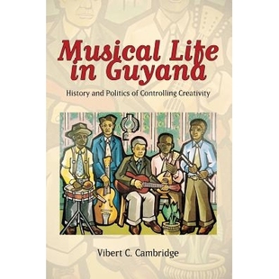 预订 Musical Life in Guyana: History and Politics of Controlling Creativity 圭亚那的音乐生活：控制创造性的历史与政治 重