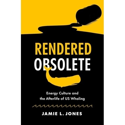预订 Rendered Obsolete: Energy Culture and the Afterlife of US Whaling 过时：能源文化与美国捕鲸的来世: 9781469674827