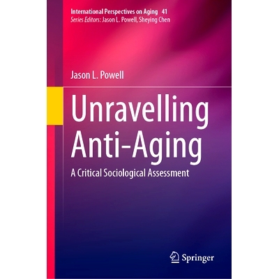 预订 Unravelling Anti-Aging: A Critical Sociological Assessment 抗衰老阐释：批判式社会学评估: 9783031578557