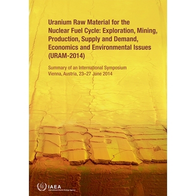 预订 Uranium Raw Material for the Nuclear Fuel Cycle: Exploration, Mining, Production, Supply and Demand, Economics and