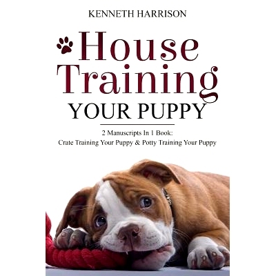 预订 House Training Your Puppy: 2 Manuscripts in 1 Book: Crate Training Your Puppy & Potty Training Your Puppy: 97817239