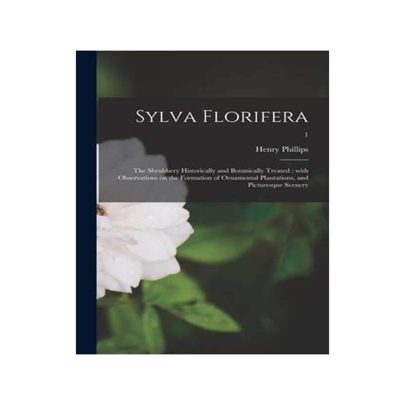 [预订]Sylva Florifera: the Shrubbery Historically and Botanically Treated: With Observations on the Format 9781014140494