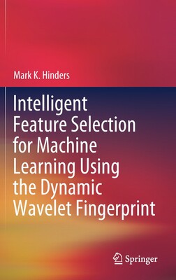【预订】Intelligent Feature Selection for Machine Learning Using the Dynamic Wavelet Fingerprint