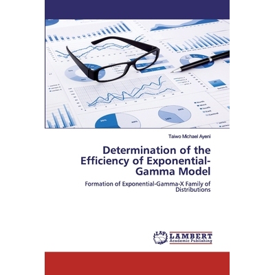 预订 Determination of the Efficiency of Exponential-Gamma Model: Formation of Exponential-Gamma-X Family of Distribution