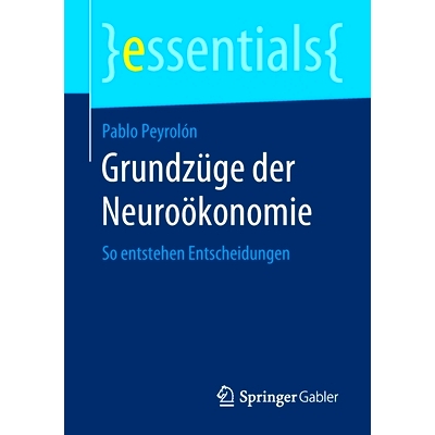 预订 Grundzüge der Neuroökonomie: So entstehen Entscheidungen: 9783658283896