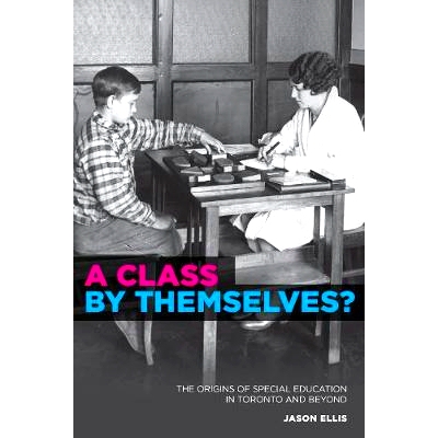 预订 A Class by Themselves?: The Origins of Special Education in Toronto and Beyond 自己的班级？北美城市多伦多的儿童、青