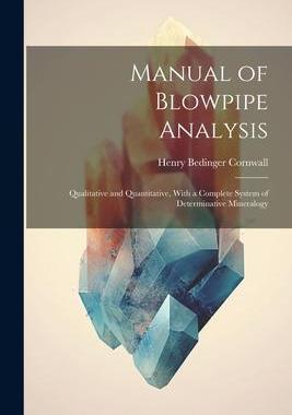 [预订]Manual of Blowpipe Analysis: Qualitative and Quantitative, With a Complete System of Determinative M 9781021726292