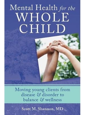预订 Mental Health for the Whole Child: Moving Young Clients from Disease & Disorder to Balance & Wellness 整个孩子的心