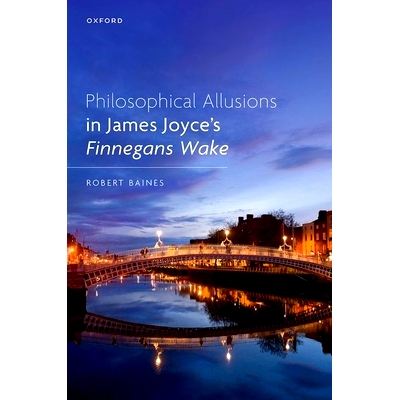 预订 Philosophical Allusions in James Joyce’s Finnegans Wake 詹姆斯·乔伊斯《芬尼根守灵夜》中的哲学典故: 9780198894049