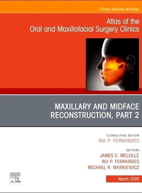 预订 Maxillary and Midface Reconstruction, Part 2, An Issue of Atlas of the Oral & Maxillofacial Surgery Clinics: Volume