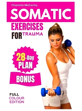 预订 Somatic Exercises For Trauma: A Step-by-Step Journey with Illustrated Instructions and a 28-Day Transformation Plan