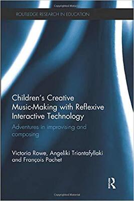 【预售】Children’s Creative Music-Making with Reflexive Interactive Technology: Adventures in improvising and comp...