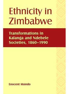 预订 Ethnicity in Zimbabwe: Transformations in Kalanga and Ndebele Societies, 1860-1990 津巴布韦种族特点: 9781580464185