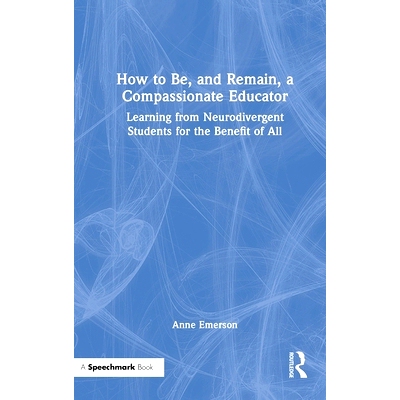 预订 How to Be, and Remain, a Compassionate Educator: Learning from Neurodivergent Students for the Benefit of All 如何