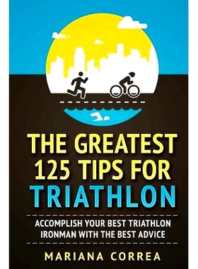 预订 THE GREATEST 125 TIPS For TRIATHLON: ACCOMPLISH YOUR BEST TRIATHLON IRONMAN WITH The BEST ADVICE: 9781979057745