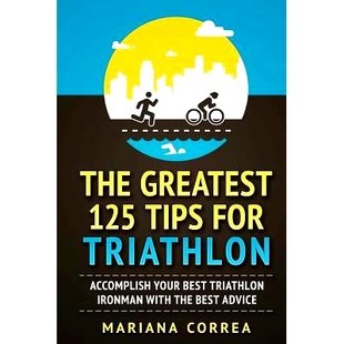 预订 THE GREATEST 125 TIPS For TRIATHLON: ACCOMPLISH YOUR BEST TRIATHLON IRONMAN WITH The BEST ADVICE: 9781979057745