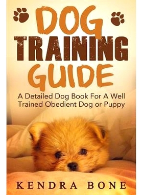 预订 Dog Training Guide: A Detailed Training Dog Book For A Well Trained Obedient Dog or Puppy With Skills For Obedience