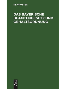 预订 Das bayerische Beamtengesetz und Gehaltsordnung: Mit alphabetischem Verzeichnis sämtlicher Beamten und ausführlic
