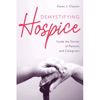 预订 Demystifying Hospice: Inside the Stories of Patients and Caregivers 揭秘临终关怀：患者和护理人员的故事: 97815381472