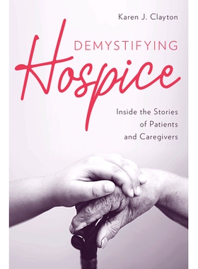预订 Demystifying Hospice: Inside the Stories of Patients and Caregivers 揭秘临终关怀：患者和护理人员的故事: 97815381472
