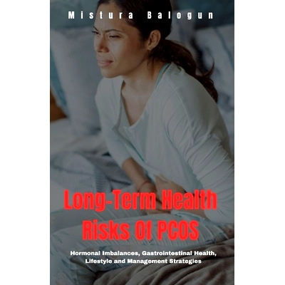 预订 Long-Term Health Risks Of PCOS: Hormonal Imbalances, Gastrointestinal Health, Lifestyle and Management Strategies: