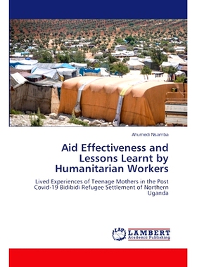 预订 Aid Effectiveness and Lessons Learnt by Humanitarian Workers 人道主义工作者的援助有效性和经验教训: 9786200440112