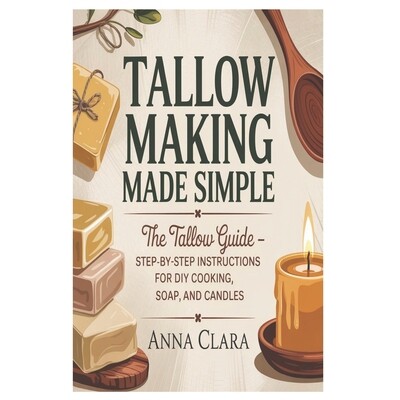 预订 Tallow Making Made Simple: The Tallow Guide - Step-by-Step Instructions for DIY Cooking, Soap, and Candles 97982439
