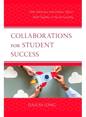 预订 Collaborations for Student Success: How Librarians and Student Affairs Work Together to Enrich Learning 学生成功的