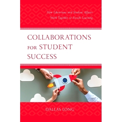 预订 Collaborations for Student Success: How Librarians and Student Affairs Work Together to Enrich Learning 学生成功的