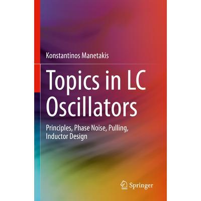 预订 Topics in LC Oscillators: Principles, Phase Noise, Pulling, Inductor DesignLC 振子主题：原理、相位噪声、牵引、电感