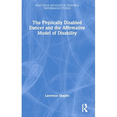 预订 The Physically Disabled Dancer and the Affirmative Model of Disability 身体残疾的舞者与残疾的肯定模式: 978103288571
