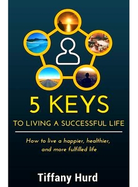 预订 5 Keys to Living a Successful Life: How to live a happier, healthier, and more fulfilled life: 9781514112601