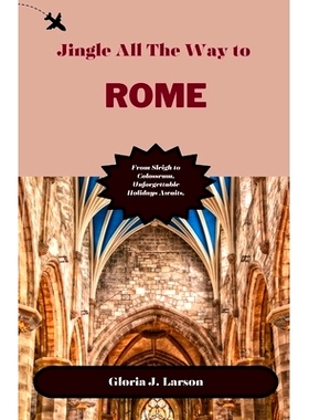 预订 Jingle all the way to Rome: From Sleigh to Colosseum, Unforgettable Holidays Awaits.: 9798866839032